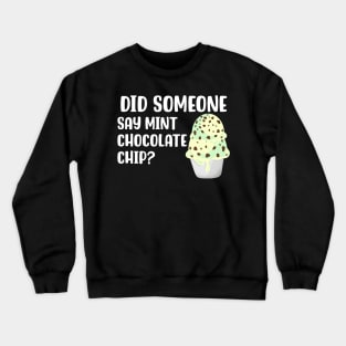 Did Someone Say Mint Chocolate Chip Crewneck Sweatshirt